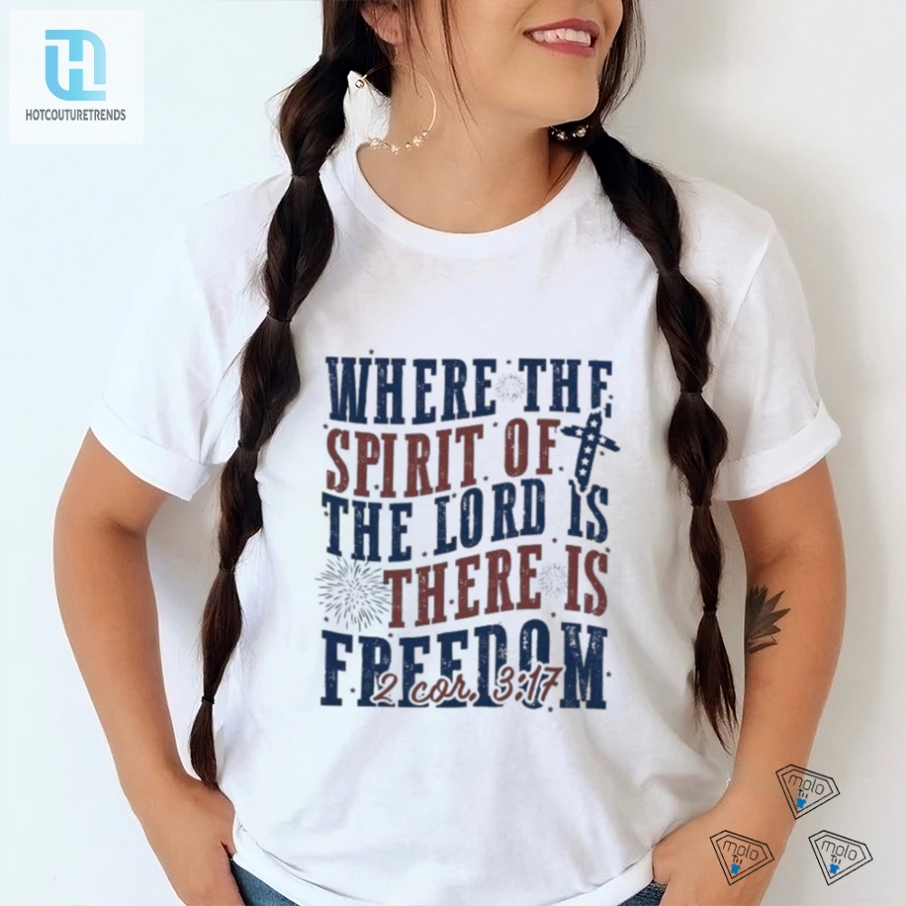 Funny Where The Spirit Is Freedom Follows 4Th Of July Tee