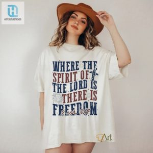 Funny Where The Spirit Is Freedom Follows 4Th Of July Tee hotcouturetrends 1 2