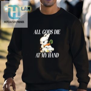 The Bunny Shirt Hilarious Gods Die At My Hand Design hotcouturetrends 1 2