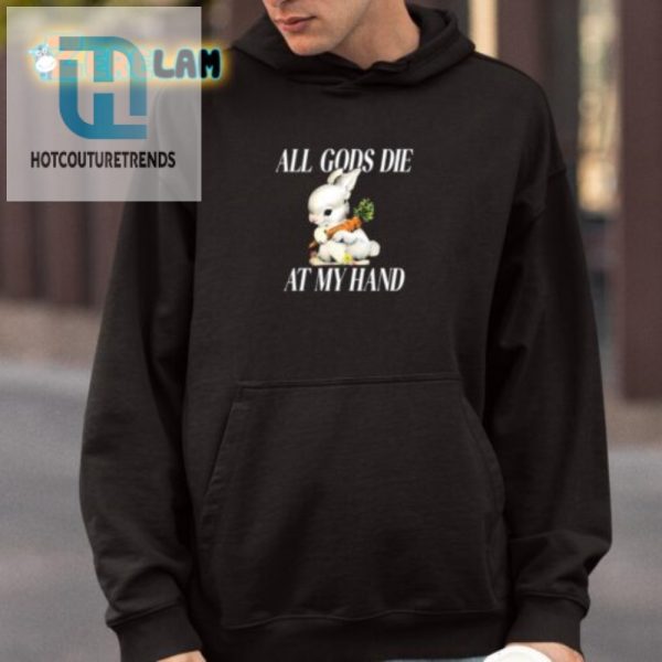 The Bunny Shirt Hilarious Gods Die At My Hand Design hotcouturetrends 1 3