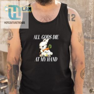 The Bunny Shirt Hilarious Gods Die At My Hand Design hotcouturetrends 1 4