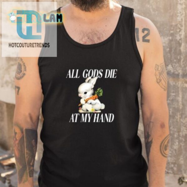 The Bunny Shirt Hilarious Gods Die At My Hand Design hotcouturetrends 1 4