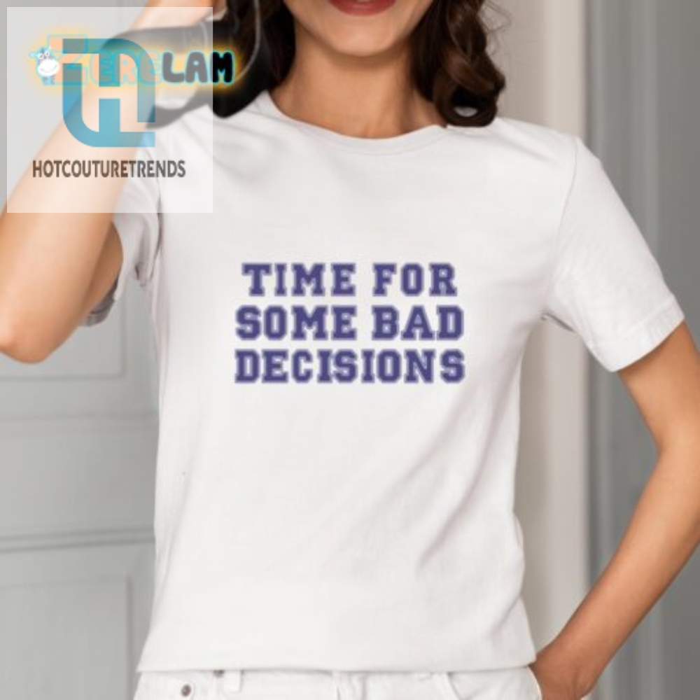 Make Bad Decisions In Style  Funny Graphic Tee