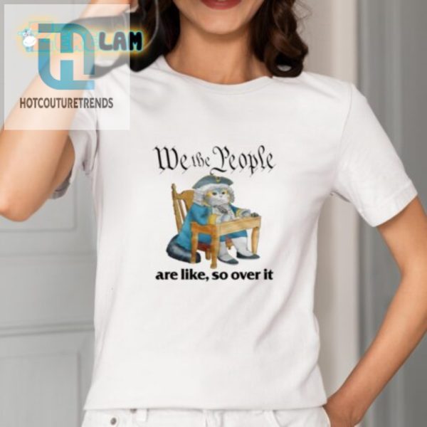 We The People Are Over It Shirt Unique Hilarious Tee hotcouturetrends 1 1