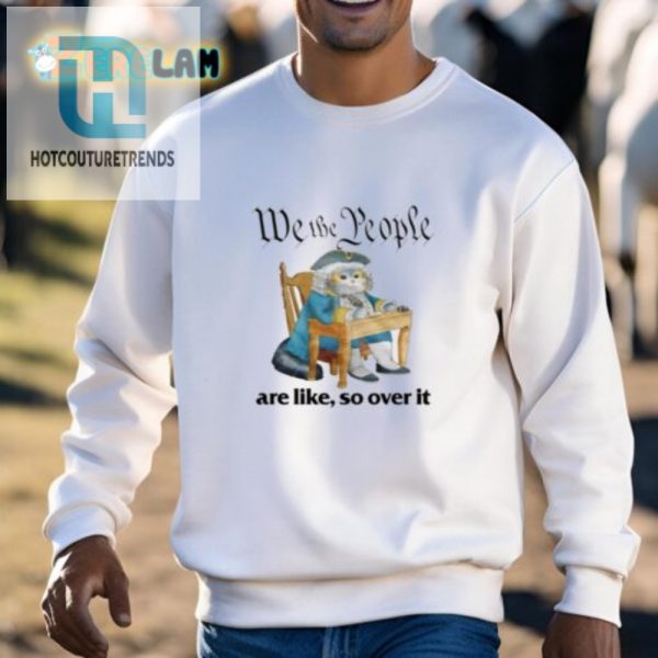 We The People Are Over It Shirt Unique Hilarious Tee hotcouturetrends 1 2