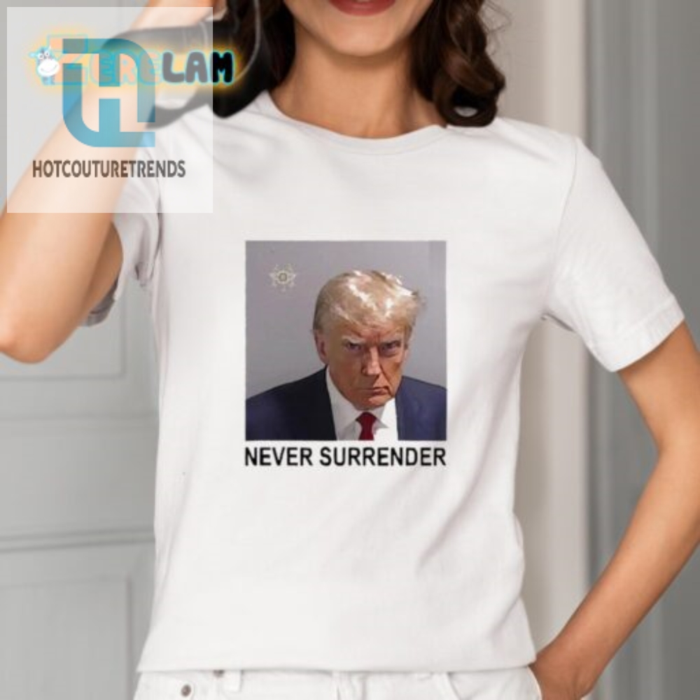 Funny Trump Never Surrender Shirt  Stand Out In Style