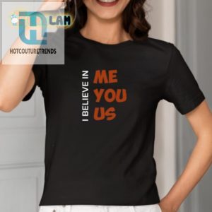 I Believe In Me You Us Shirt Wear Confidence With A Smile hotcouturetrends 1 1