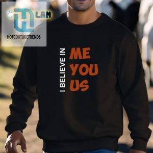 I Believe In Me You Us Shirt Wear Confidence With A Smile hotcouturetrends 1 2