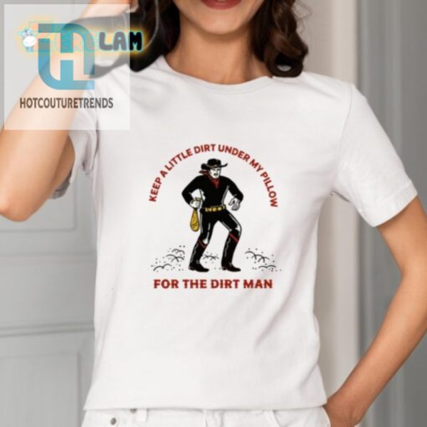 Dirt Man Shirt Funny Keep Dirt Under Pillow Tee hotcouturetrends 1 1