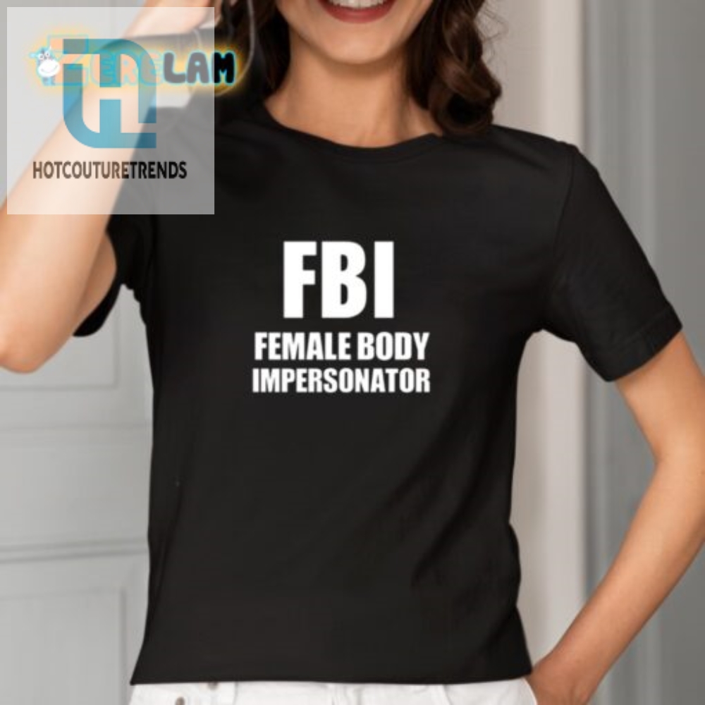 Funny  Unique Fbi Female Body Impersonator Shirt