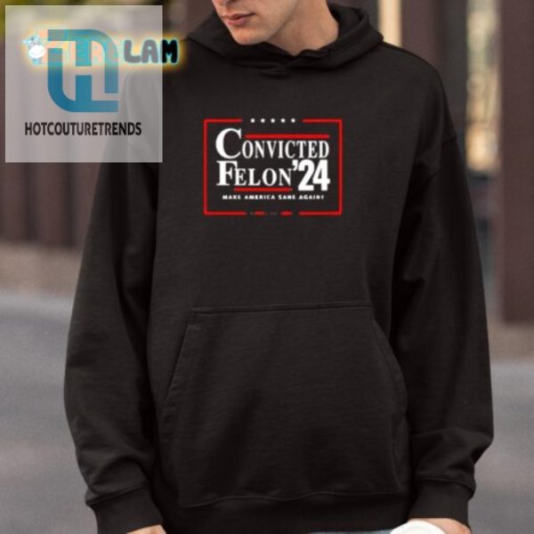 Funny Convicted Felon 24 Shirt Make America Sane Again hotcouturetrends 1 3