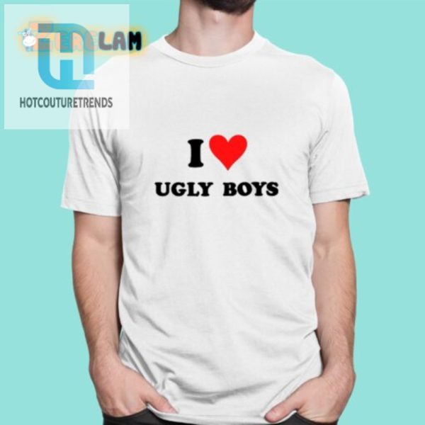 Hilarious I Love Ugly Boys Tee Stand Out With Humor hotcouturetrends 1