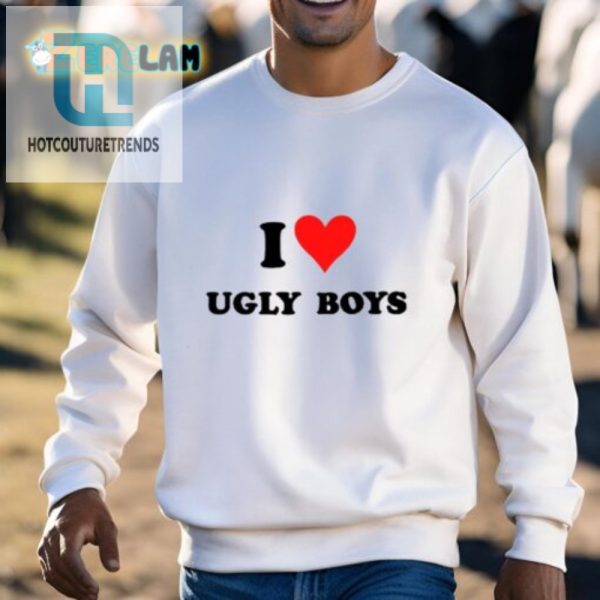 Hilarious I Love Ugly Boys Tee Stand Out With Humor hotcouturetrends 1 2