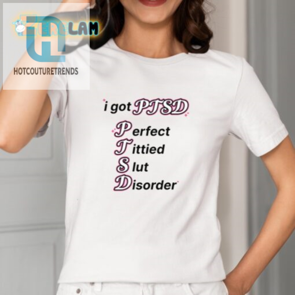 Funny Ptsd Shirt  Perfect Tittied Slut Disorder Tee