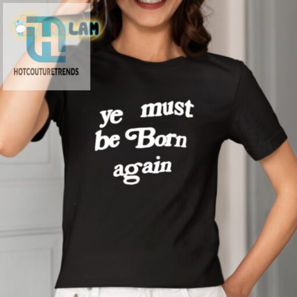 Get Holy Laughs Unique Ye Must Be Born Again Tee hotcouturetrends 1 1