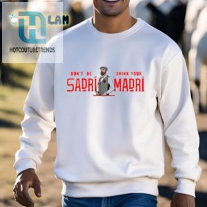 Dont Be Sadri Wear Your Madri Funny Unique Shirt hotcouturetrends 1 2