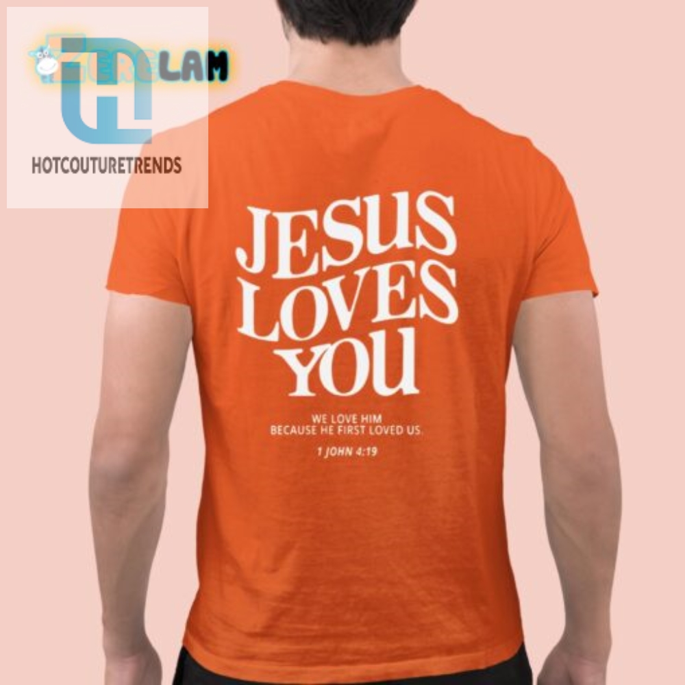Jesus Loves You Shirt  1 John 419  Holy Humor Style