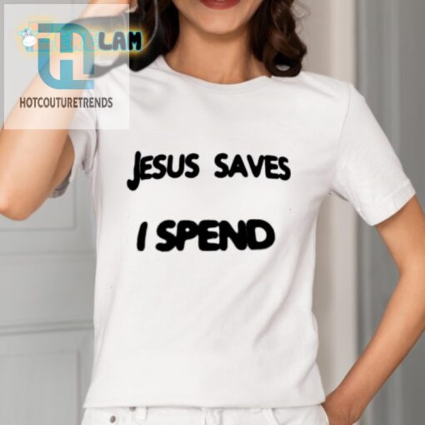 Funny Jesus Saves I Spend Shirt Unique And Hilarious Tee hotcouturetrends 1 1