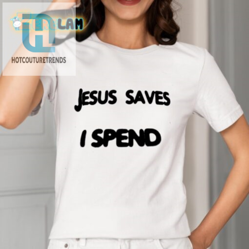 Funny Jesus Saves I Spend Shirt  Unique And Hilarious Tee