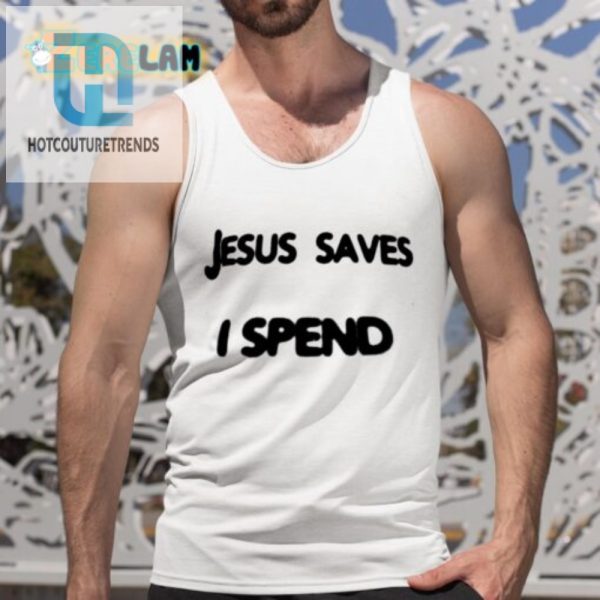 Funny Jesus Saves I Spend Shirt Unique And Hilarious Tee hotcouturetrends 1 4