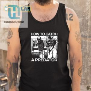 Catch A Predator Shirt Hilarious Unique Bait Tee hotcouturetrends 1 4