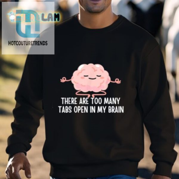 Funny Too Many Tabs Open Brain Shirt Unique Hilarious Tee hotcouturetrends 1 2