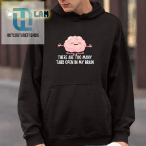 Funny Too Many Tabs Open Brain Shirt Unique Hilarious Tee hotcouturetrends 1 3