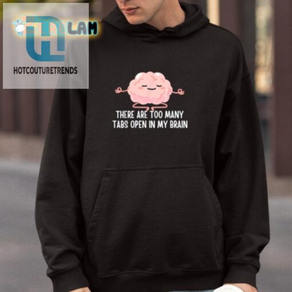 Funny Too Many Tabs Open Brain Shirt Unique Hilarious Tee hotcouturetrends 1 3