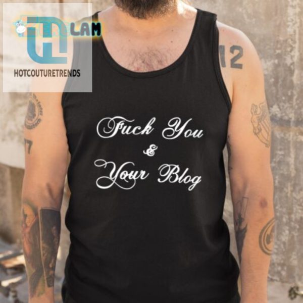 Funny Unique Fuck You And Your Blog Shirt Stand Out Now hotcouturetrends 1 4