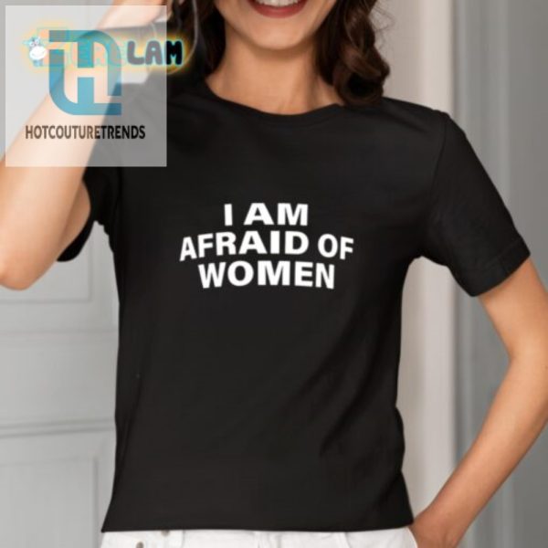 Hilarious I Am Afraid Of Women Shirt Standout Humor Tee hotcouturetrends 1 1