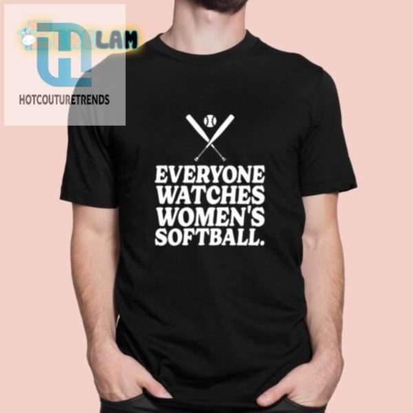 Funny Unique Everyone Watches Womens Softball Shirt hotcouturetrends 1