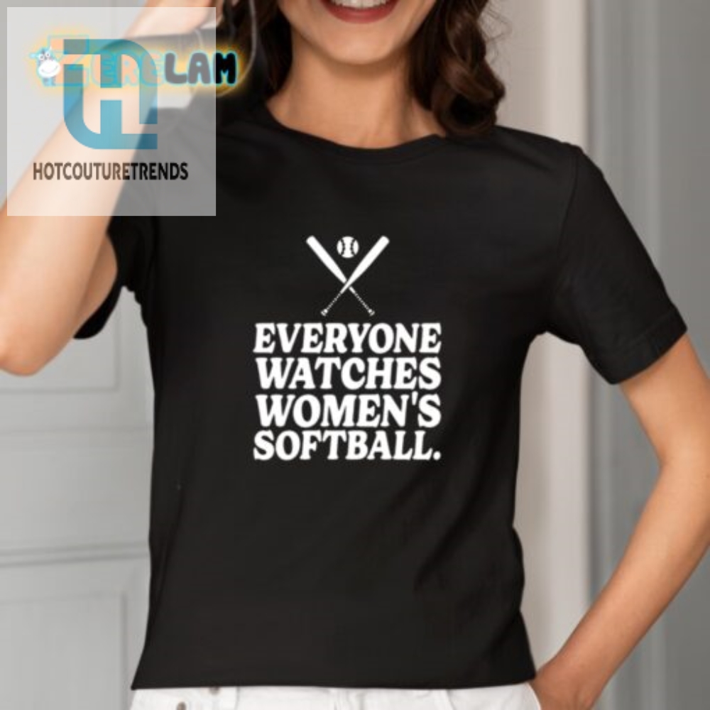 Funny  Unique Everyone Watches Womens Softball Shirt