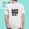 Funny Unique Rape Mode On Shirt Stand Out Humorous Tee hotcouturetrends 1