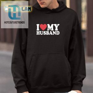Witty I Love My Husband Shirt Unique Funny Gift Idea hotcouturetrends 1 3