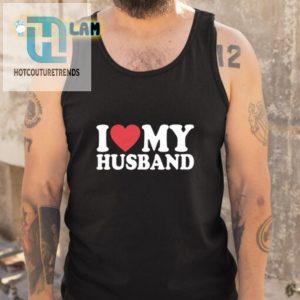 Witty I Love My Husband Shirt Unique Funny Gift Idea hotcouturetrends 1 4