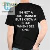 Funny Know Bitch When I See One Shirt Stand Out Style hotcouturetrends 1