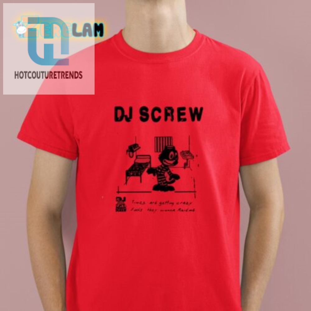 Get Crazy With Dj Screw The Feds Shirt You Need