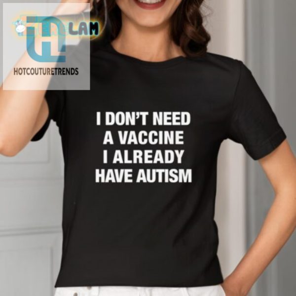 Funny No Vaccine Needed I Have Autism Unique Shirt hotcouturetrends 1 1