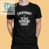 Funny Everybody Vs Texas Supreme Court Graphic Tee hotcouturetrends 1