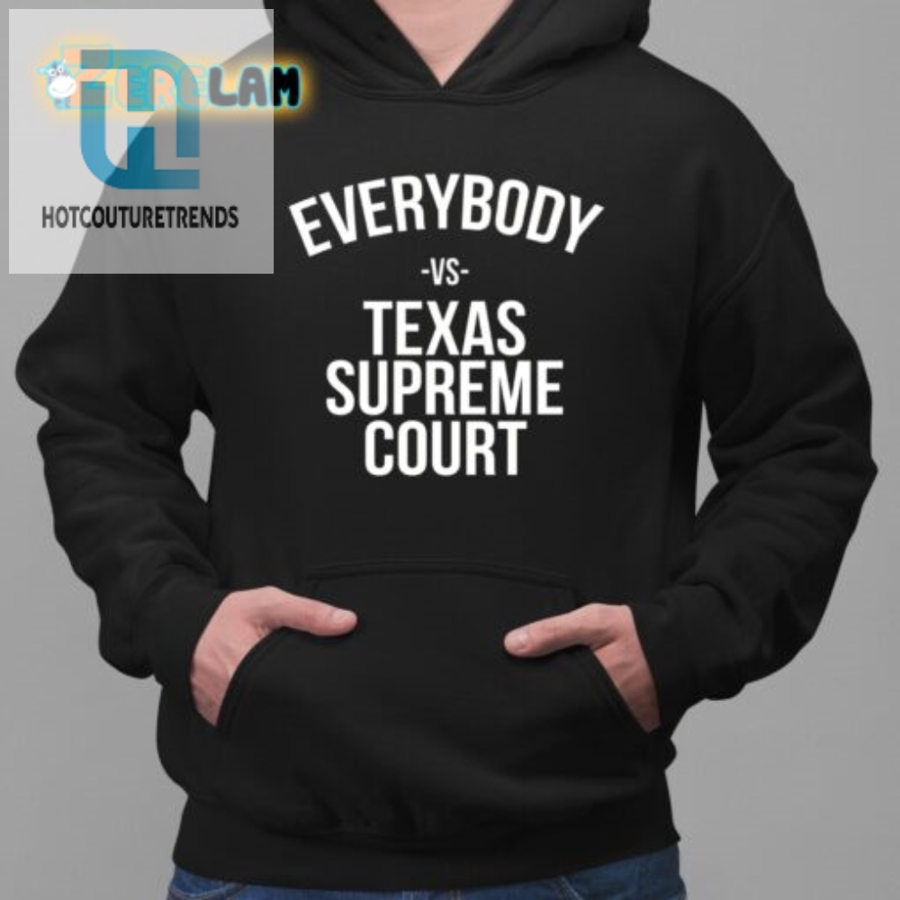 Funny Everybody Vs Texas Supreme Court Graphic Tee