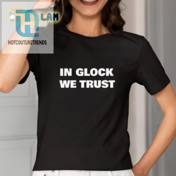 Hilarious In Glock We Trust Shirt Unique Gun Lovers Tee hotcouturetrends 1 1