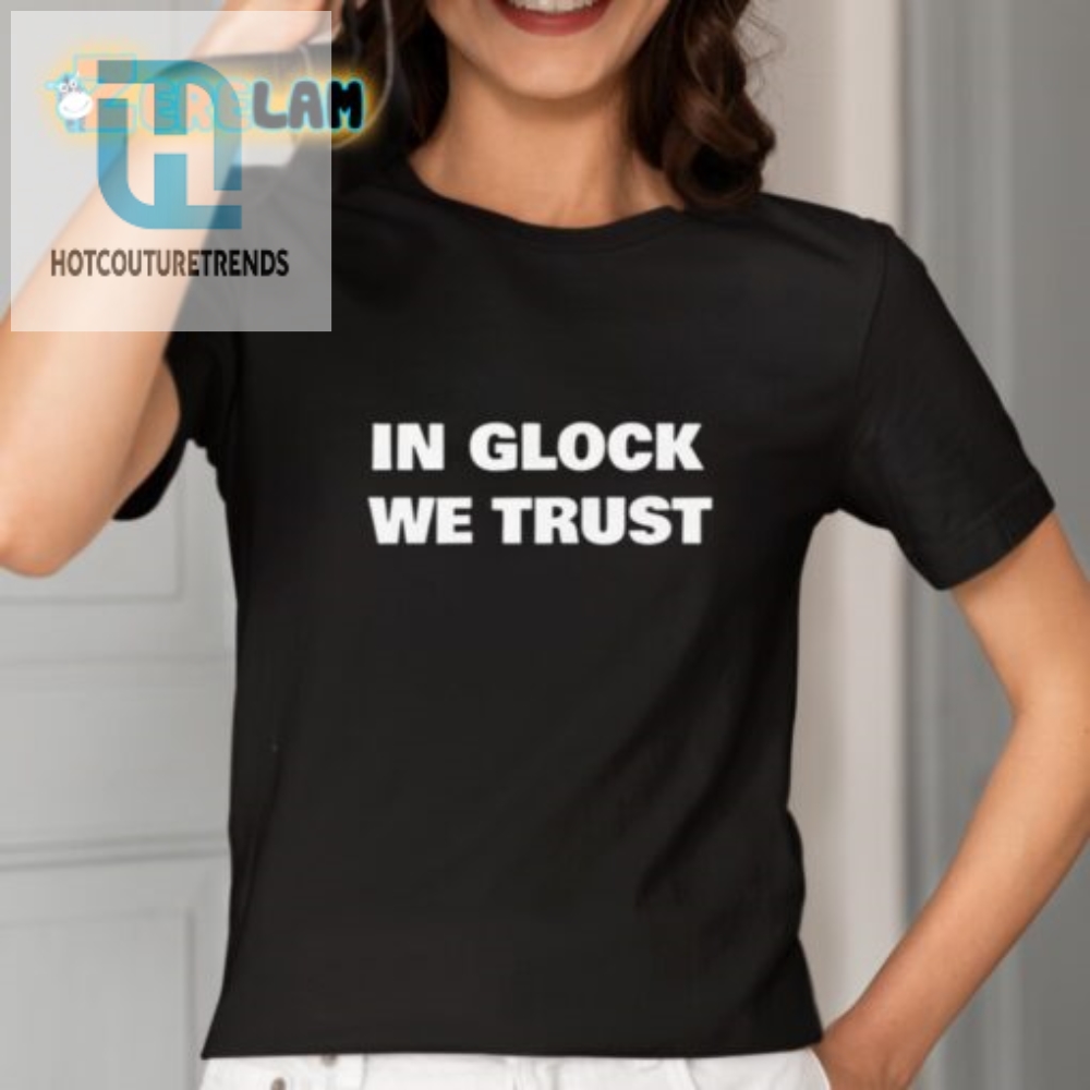 Hilarious In Glock We Trust Shirt  Unique Gun Lovers Tee