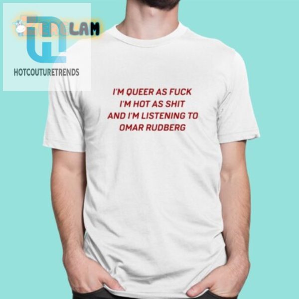 Funny Im Queer Hot Omar Rudberg Shirt Unique Gift Idea hotcouturetrends 1