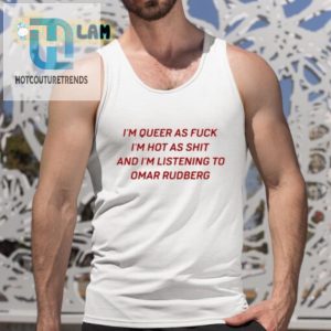 Funny Im Queer Hot Omar Rudberg Shirt Unique Gift Idea hotcouturetrends 1 4
