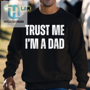 Hilarious Trust Me Im A Dad Shirt Unique Fun Gift hotcouturetrends 1 2
