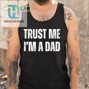 Hilarious Trust Me Im A Dad Shirt Unique Fun Gift hotcouturetrends 1 4