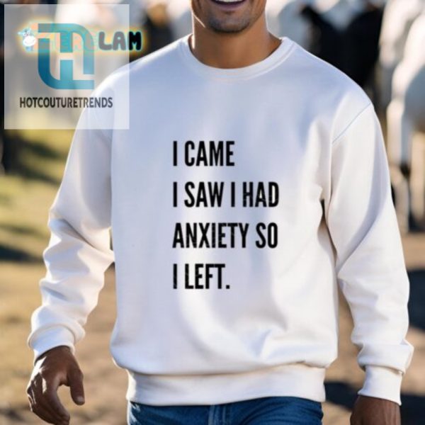 Funny I Came I Saw I Had Anxiety Tshirt Stand Out Style hotcouturetrends 1 2