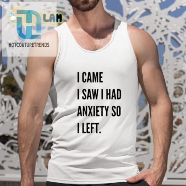 Funny I Came I Saw I Had Anxiety Tshirt Stand Out Style hotcouturetrends 1 4