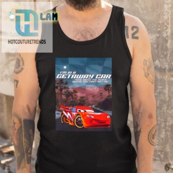 Getaway Car Shirt Hilarious Unique Tribute Tee hotcouturetrends 1 4