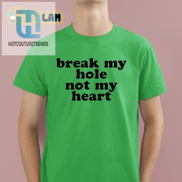 Funny Break My Hole Not My Heart Tee Unique Hilarious hotcouturetrends 1